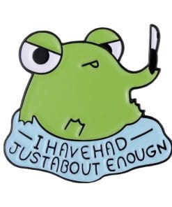 Funny Frog 'I Have Had Just About Enough' Enamel Pin
