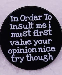 Just a Thought 'I Must First Value Your Opinion' Enamel Pin