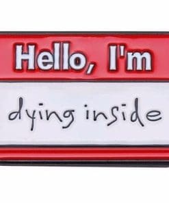 Hello 'I'm Dying Inside' Enamel Pin