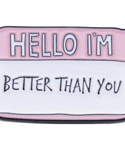 Hello 'I'm Better Than You' Enamel Pin