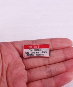 Alternative view of Notice 'The Beatings Will Continue Until Morale Improves' Enamel Pin