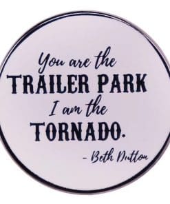 Yellowstone 'Trailer Park I Am the Tornado | Beth Dutton' Enamel Pin