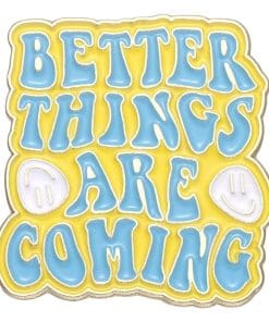 Better Things Are Coming Enamel Pin