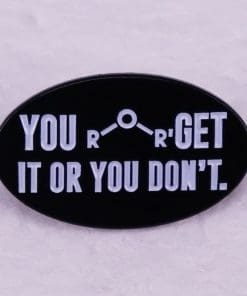 Chemistry 'You Either Get It Or You Don't' Enamel Pin - Image 5