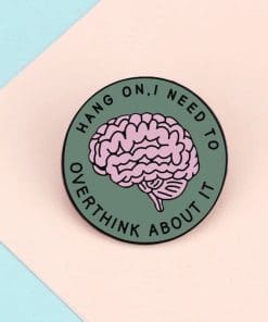 Brain 'Hang On, I Need To Overthink About It' Enamel Pin