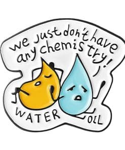 Oil and Water Droplets 'We Just Don't Have Any Chemistry' Enamel Pin