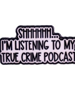 Podcast 'Shh... I'm Listening To My True Crime' Enamel Pin