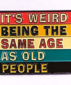 Phrases ‘It’s Weird Being The Same Age As Old People’ Enamel Pin