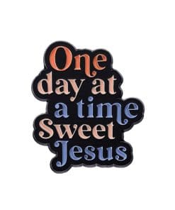 One Day At A Time Sweet Jesus Enamel Pin