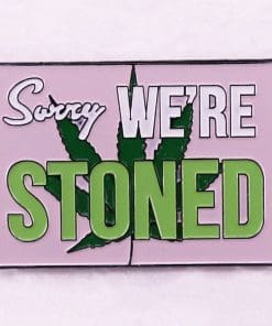 Weed 'Sorry We're Stoned' Enamel Pin