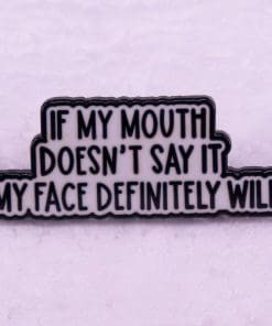 Funny Quotes 'Mouth Doesn't Say | Face Definitely Will' Enamel Pin