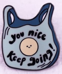 Plastic Bag 'You Nice Keep Going' Enamel Pin