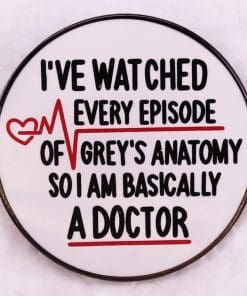 Grey's Anatomy 'Watched Every Episode| I Am A Doctor' Enamel Pin