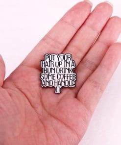 Alternative view of Motivational 'Hair Up...Drink Some Coffee and Handle It' Enamel Pin