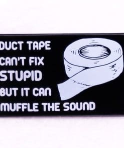 Duct Tape ‘Can’t Fix Stupid But it Can Muffle The Sound 3.0’ Enamel Pin