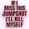 Cam Shot 'If I Miss This Jumpshot I'll Kill Myself' Enamel Pin