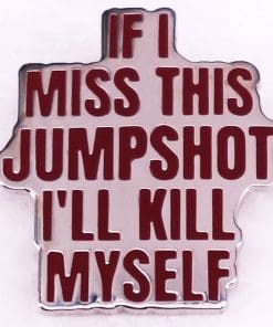 Cam Shot 'If I Miss This Jumpshot I'll Kill Myself' Enamel Pin