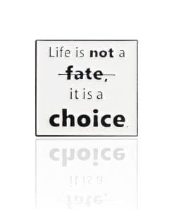 Life 'Not a Fate It Is A Choice' Enamel Pi
