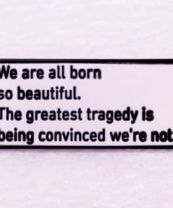 Inspirational 'We Are All Born Beautiful' Enamel Pin