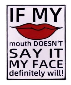 Funny Quotes 'My Mouth Doesn't Say It My Face Definitely Will' Enamel Pin