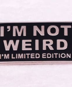 Not Weird 'I'm Limited Edition' Enamel Pin