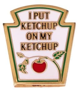 Ketchup Meme 'I Put Ketchup on My Ketchup' Enamel Pin