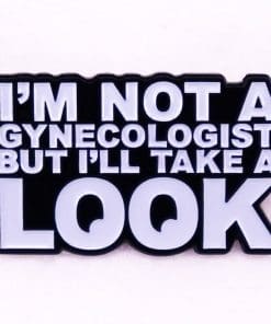Pun 'I'm Not a Gynecologists But I'll Take a Look' Enamel Pin