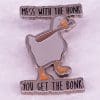 Goose 'Mess With the Honk Get the Bonk' Enamel Pin