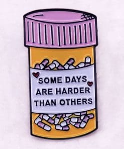 Bottle of Pills 'Some Days Are Harder Than Others' Enamel Pin