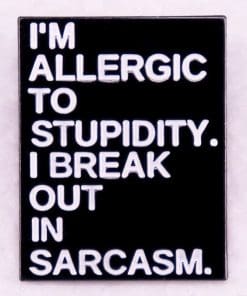 Sarcasm 'Allergic To Stupidity' Enamel Pin