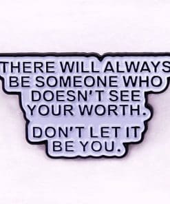 Self Love '...Who Doesn't See Your Worth. Don't Let It Be You' Enamel Pin