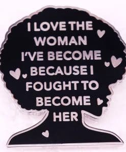 Alternative view of Inspirational 'I love the Woman I’ve Become Because I Fought To Become Her' Enamel Pin