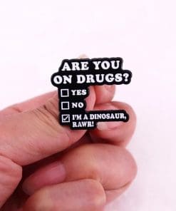 Alternative view of Are You on Drugs? 'I'm a Dinosaur Rawr' Enamel Pin
