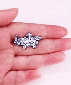 Alternative view of Lucas 23:24 'Love Them Anyway' Enamel Pin