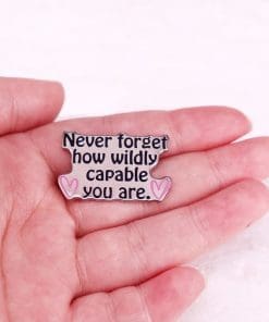 Alternative view of Inspirational 'Never Forget How Wildly Capable You Are' Enamel Pin