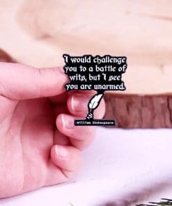 Alternative view of W.S. Quote 'I Would Challenge You To A Battle Of Wits But I See You Are Unarmed' Enamel Pin