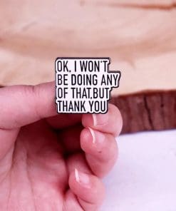 Schitt's Creek 'Ok I Won't Be Doing Any of That, But Thank You' Enamel Pin - Image 3