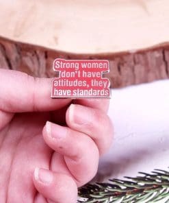Alternative view of Strong Women Don't Have Attitudes They Have Standards Enamel Pin