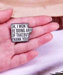 Alternative view of Schitt's Creek 'Ok I Won't Be Doing Any of That, But Thank You' Enamel Pin