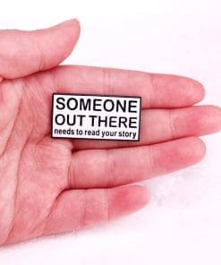 Alternative view of Someone Out There Needs To Read Your Story Enamel Pin