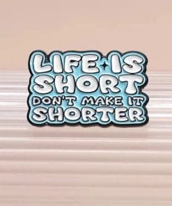 Alternative view of Life is Short Don't Make it Shorter Enamel Pin