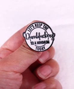 Alternative view of Funny Sarcasm 'Let's Keep The Dumbfuckery To A Minimum Today' Enamel Pin