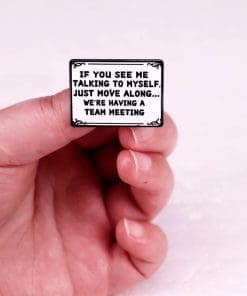 Team Meeting 'If You See Me Talking To Myself Just Move Along' Enamel Pin - Image 3