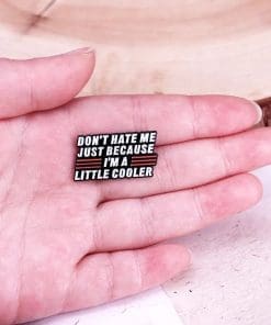 Alternative view of Funny 'Don't Hate Me Just Because I'm A Little Cooler' Enamel Pin