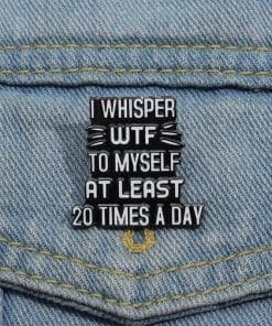 Inspirational 'I Whisper Wtf To Myself At Least 20 Times A Day' Enamel Pin - Image 3