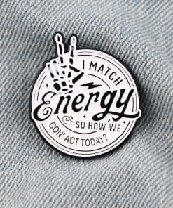 Mental Health 'I Match Energy So How We Gon' Act Today?' Enamel Pin