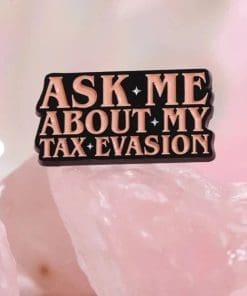 Alternative view of Tax Evasion 'Ask Me About' Enamel Pin