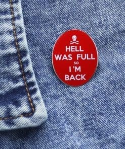Alternative view of Hell Was Full so I'm Back Enamel Pin
