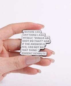 Alternative view of Dwight Schrute 'Before I Do Anything I Ask Myself, Would An Idiot Do That' Enamel Pin