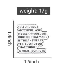 Dwight Schrute 'Before I Do Anything I Ask Myself, Would An Idiot Do That' Enamel Pin - Image 4